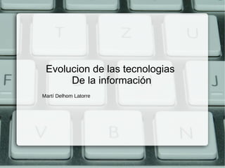 Evolucion de las tecnologias  De la información Martí Delhom Latorre  