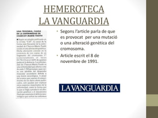 HEMEROTECA
LA VANGUARDIA
• Segons l’article parla de que
es provocat per una mutació
o una alteració genètica del
cromosoma.
• Article escrit el 8 de
novembre de 1991.
 
