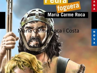 Maria Carme Roca i Costa
Pedra Foquera
 