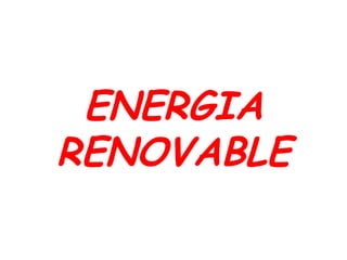 ENERGIA
RENOVABLE
 