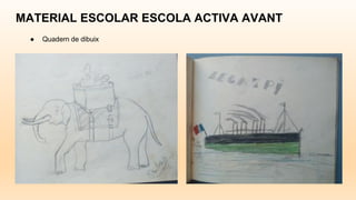 MATERIAL ESCOLAR ESCOLA ACTIVA AVANT
● Quadern de dibuix
 