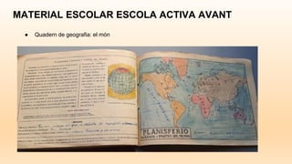 MATERIAL ESCOLAR ESCOLA ACTIVA AVANT
● Quadern de geografia: el món
 