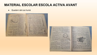 MATERIAL ESCOLAR ESCOLA ACTIVA AVANT
● Quadern del cos humà
 