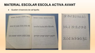 MATERIAL ESCOLAR ESCOLA ACTIVA AVANT
● Quadern d’exercicis de cal·ligrafia
 