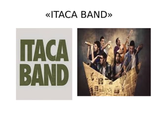 «ITACA BAND»
 