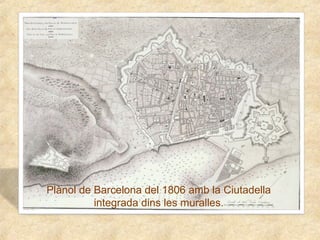 Plànol de Barcelona del 1806 amb la Ciutadella
integrada dins les muralles.

 