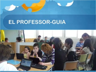 EL PROFESSOR-GUIA
 
