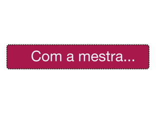 Com a mestra...
 