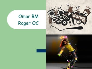 Omar BM
Roger OC

 