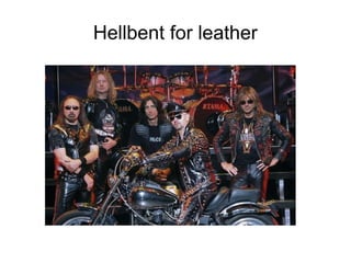 Hellbent for leather

 