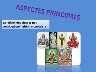 La religió hinduista es pot
considerà politeista i monoteista
 