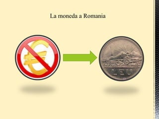 La moneda a Romania
 