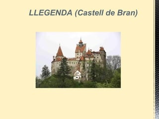 LLEGENDA (Castell de Bran)
 