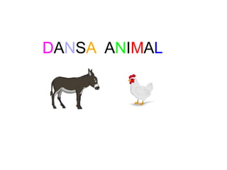 DANSA ANIMAL
 