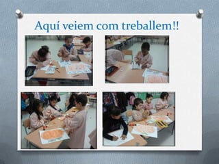 Aquí veiem com treballem!!
 