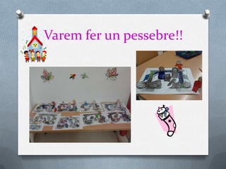 Varem fer un pessebre!!
 