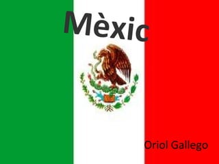 Mèxic


    Oriol Gallego
 