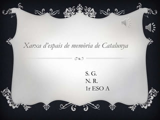 Xarxa d’espais de memòria de Catalunya
S. G.
N. R.
1r ESO A
 