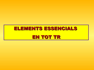 ELEMENTS ESSENCIALS  EN TOT TR 
