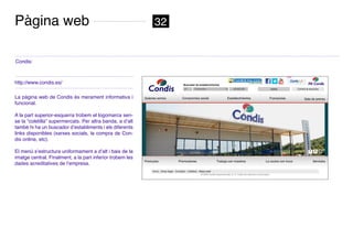 Pàgina web                                                 32


Condis:



http://www.condis.es/

La pàgina web de Condis ...