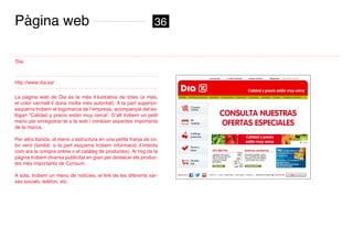 Pàgina web                                                      36


Dia:



http://www.dia.es/

La pàgina web de Dia és l...