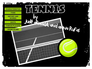 CHARACTERISTICS ITEMS SHOTS GRAND SLAMS FAMOUS PLAYERS HISTORY AND SCORES 