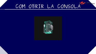 COM OBRIR LA CONSOLA
 