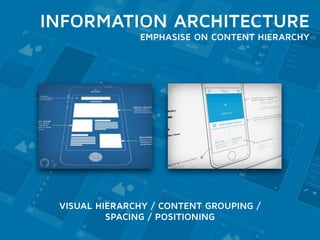 INFORMATION ARCHITECTURE 
EMPHASISE ON CONTENT HIERARCHY 
VISUAL HIERARCHY / CONTENT GROUPING / 
SPACING / POSITIONING 
 