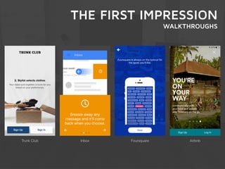 THE FIRST IMPRESSION 
WALKTHROUGHS 
Trunk Club Inbox Foursquare Airbnb 
 
