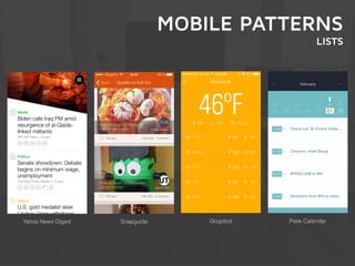 MOBILE PATTERNS 
LISTS 
Yahoo News Digest Snapguide Gogobot Peek Calendar 
 