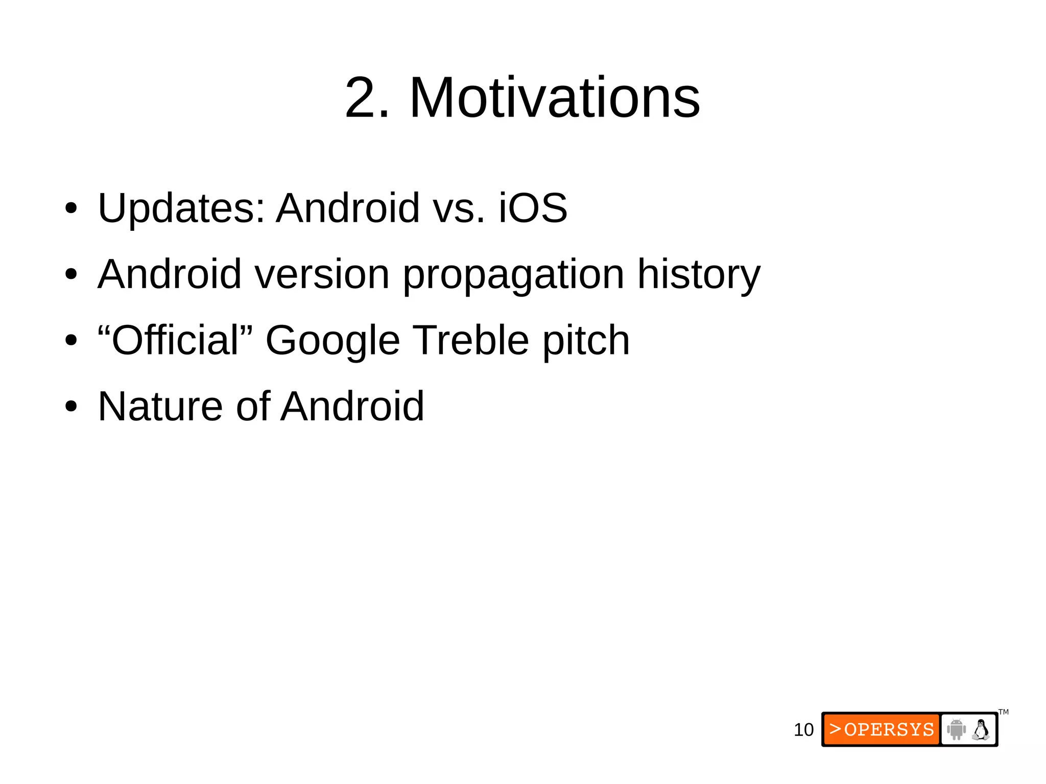 10
2. Motivations
● Updates: Android vs. iOS
● Android version propagation history
● “Official” Google Treble pitch
● Nature of Android
 