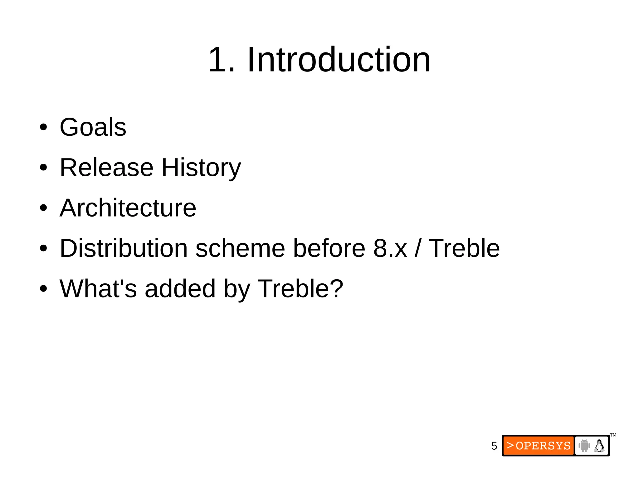5
1. Introduction
● Goals
● Release History
● Architecture
● Distribution scheme before 8.x / Treble
● What's added by Treble?
 