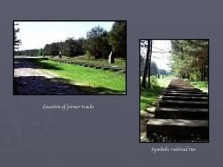 Location of former tracks Symbolic railroad ties 