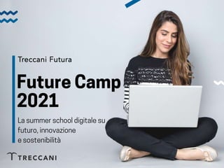 FutureCamp
2021
Lasummerschooldigitalesu
futuro,innovazione
esostenibilità
 