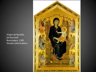 Virgen de Rucellai,
porDucciodi
Buonisegna. 1285.
Temple sobremadera.

 