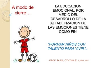 OBJETIVOS DE LA EDUCACION EMOCIONALAprender a conocer  las propias emociones.-