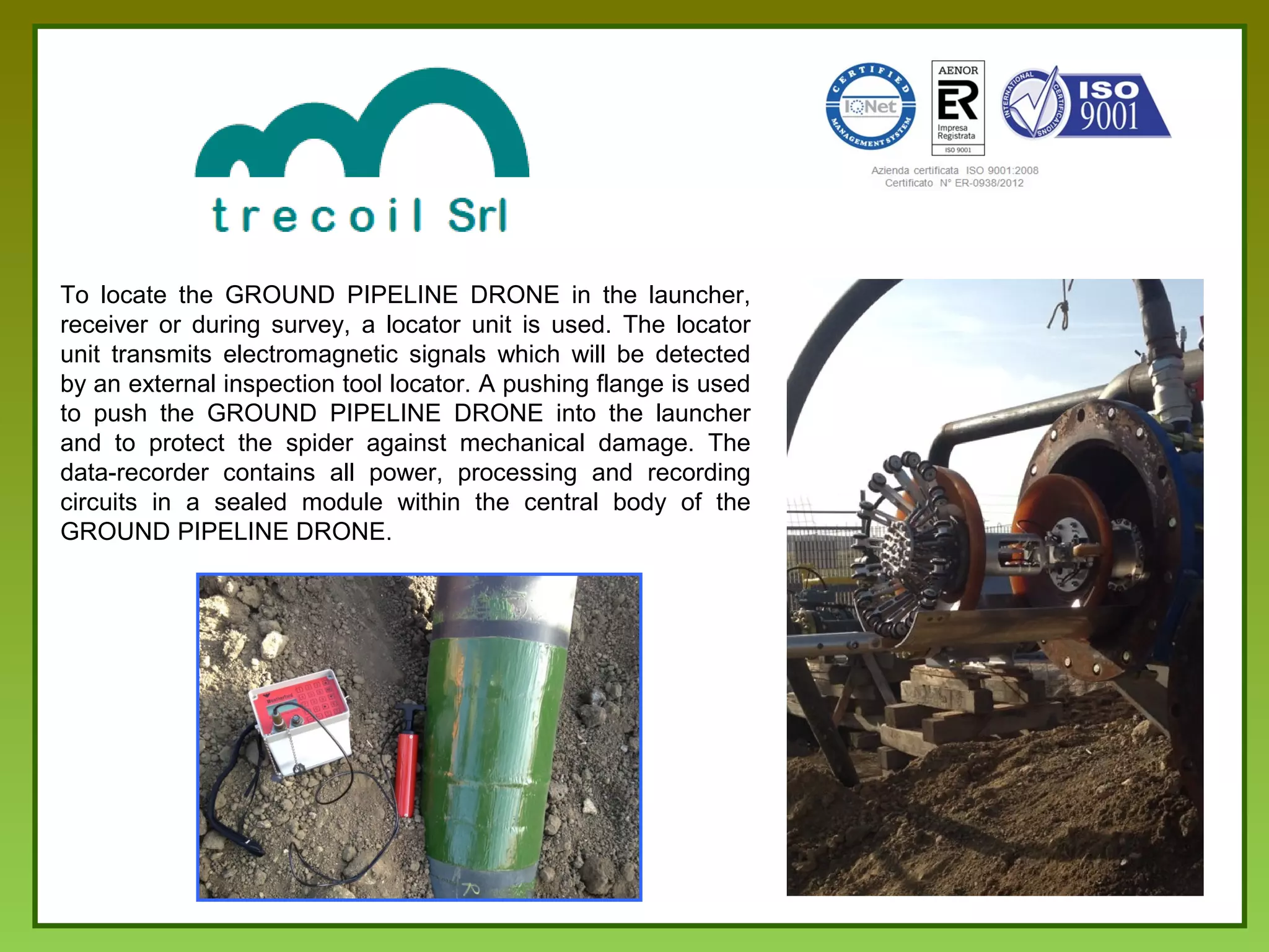 CALIPER PIG
The Caliper Pig measures diameter reductions in pipelines such as dents and ovalities.
Even diameter variations like girth-welds, wall thickness changings, T-pieces, valves and other installations are detected.
PRINCIPLE OF OPERATION
1.
2.
3.
4.
5.
6.
Transmission disc
Sensing fingers
Odometer wheel
Locator unit
Drive cup
Digital data recorder
Inspection Projects Clients Certifications ContactsCompany
 