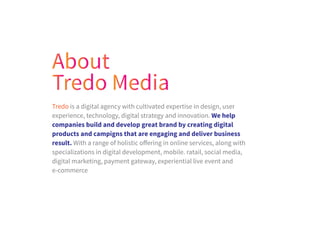 Tredo is a digital agency with cultivated expertise in design, user
experience, technology, digital strategy and innovatio...
