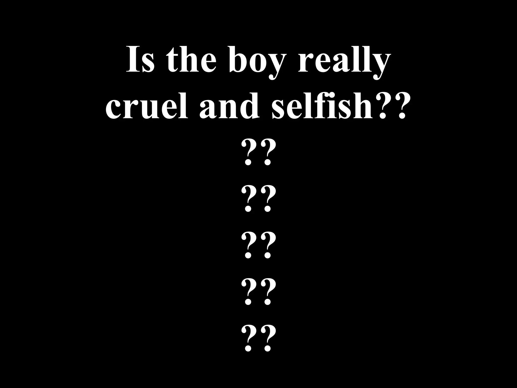Is the boy really cruel and selfish?? ?? ?? ?? ?? ?? 