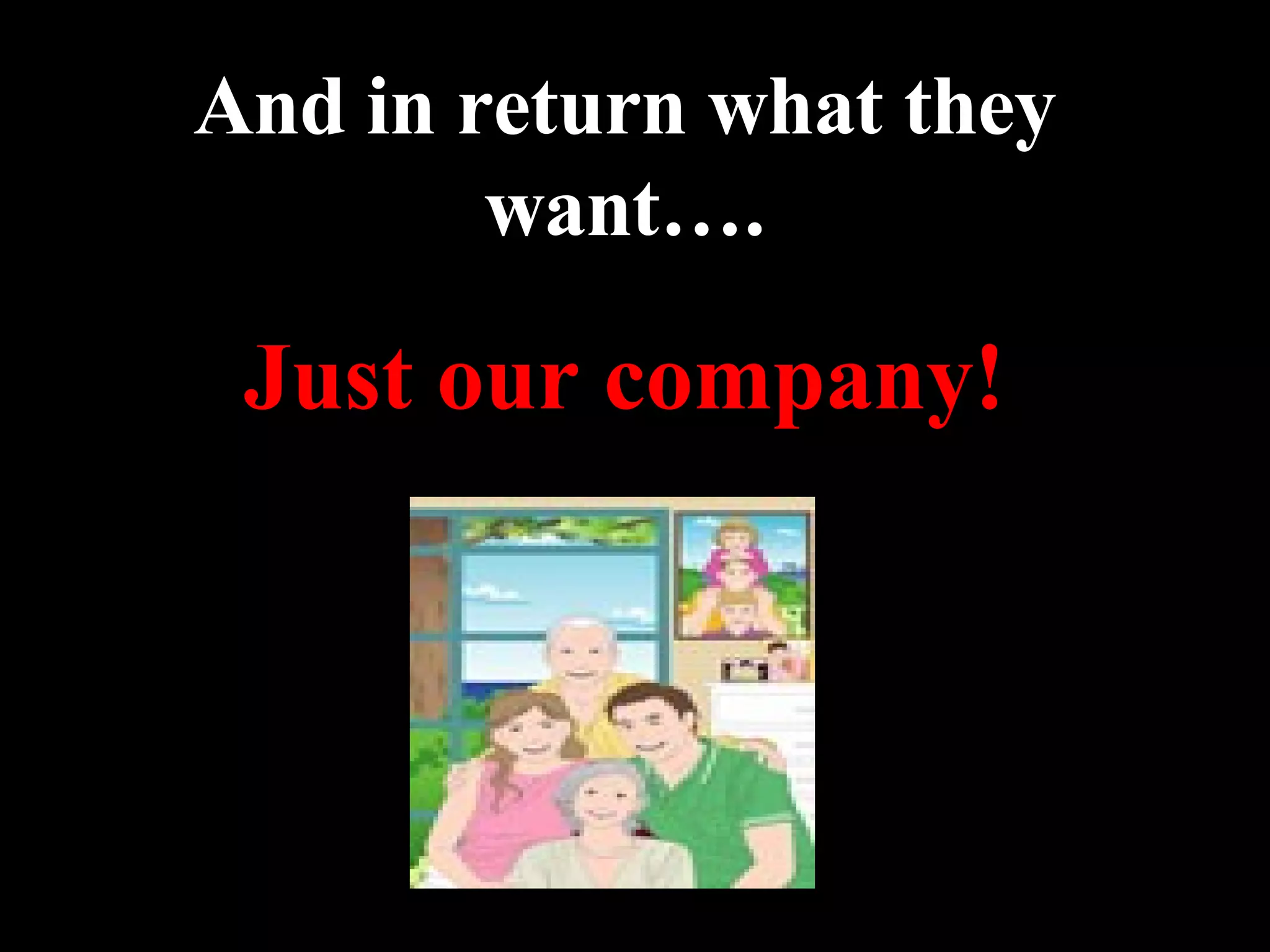 And in return what they want…. Just our company! 