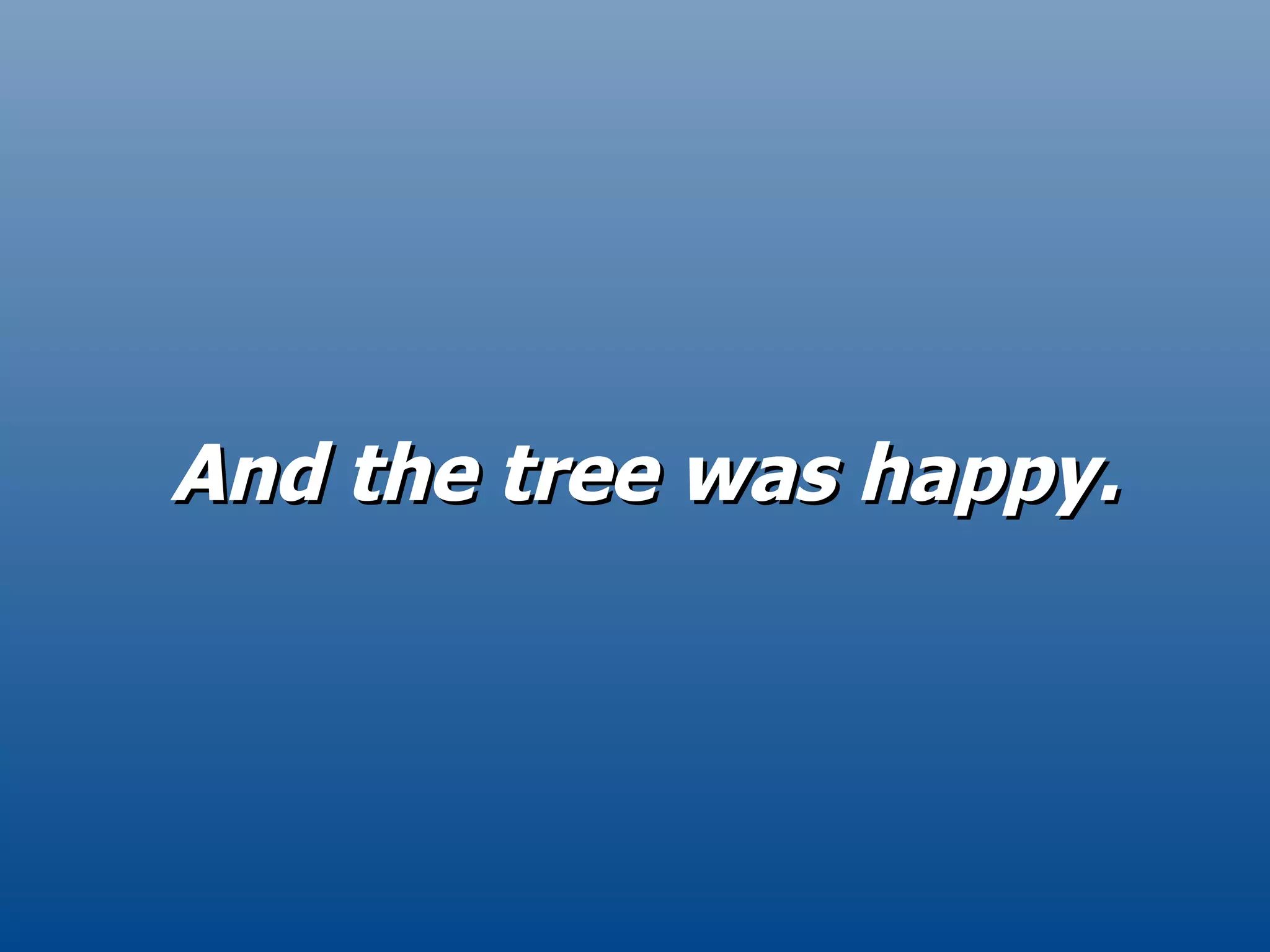 And the tree was happy . 