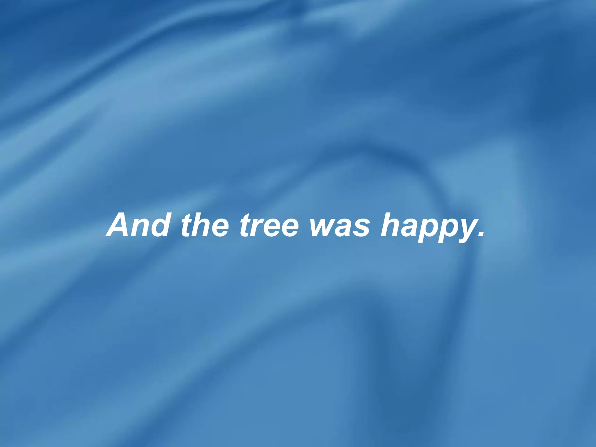 And the tree was happy. 