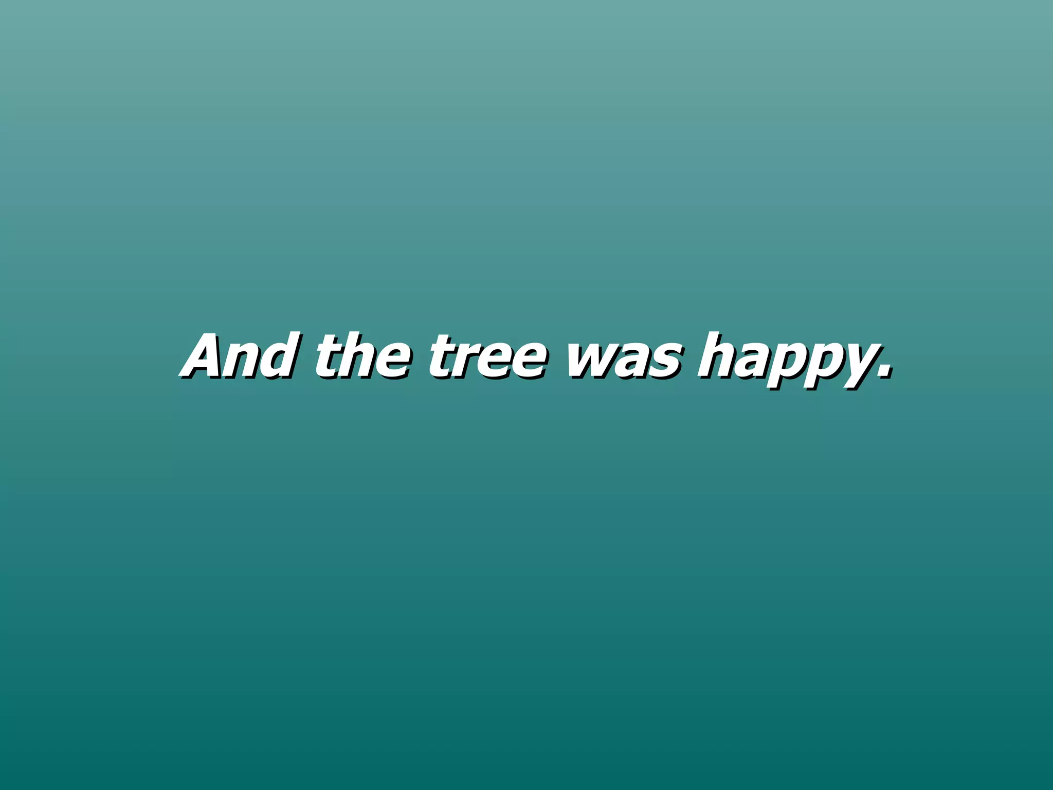 And the tree was happy . 
