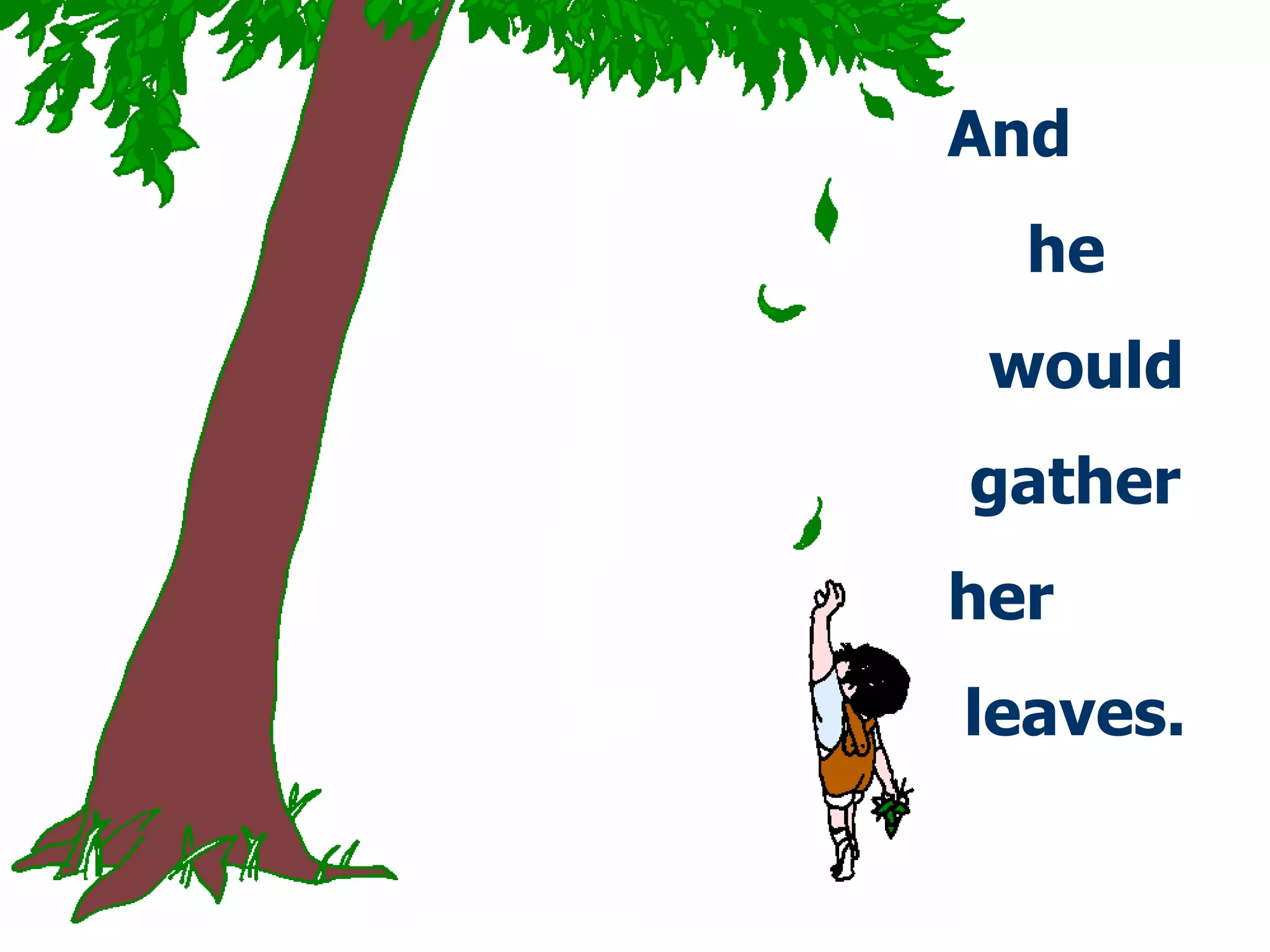 And he  would  gather her  l eaves . 