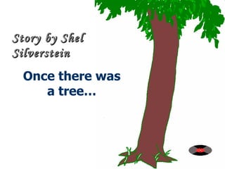 Once there was a tree… Story by Shel Silverstein 