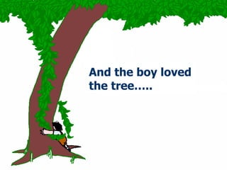 And the boy loved the tree….. 