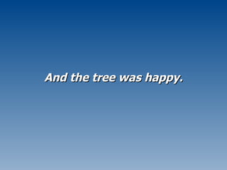 And the tree was happy. 