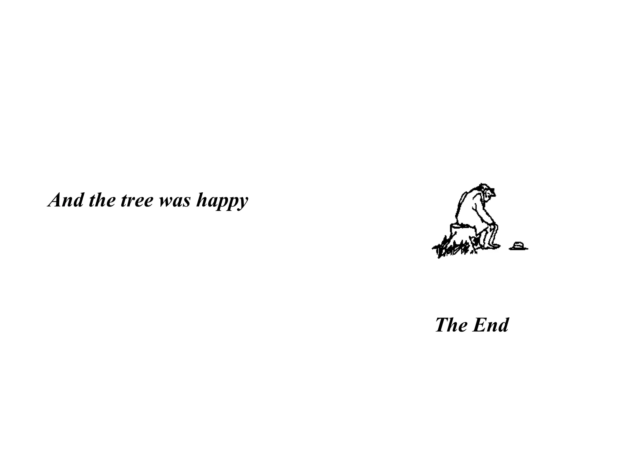 And the tree was happy
The End
 