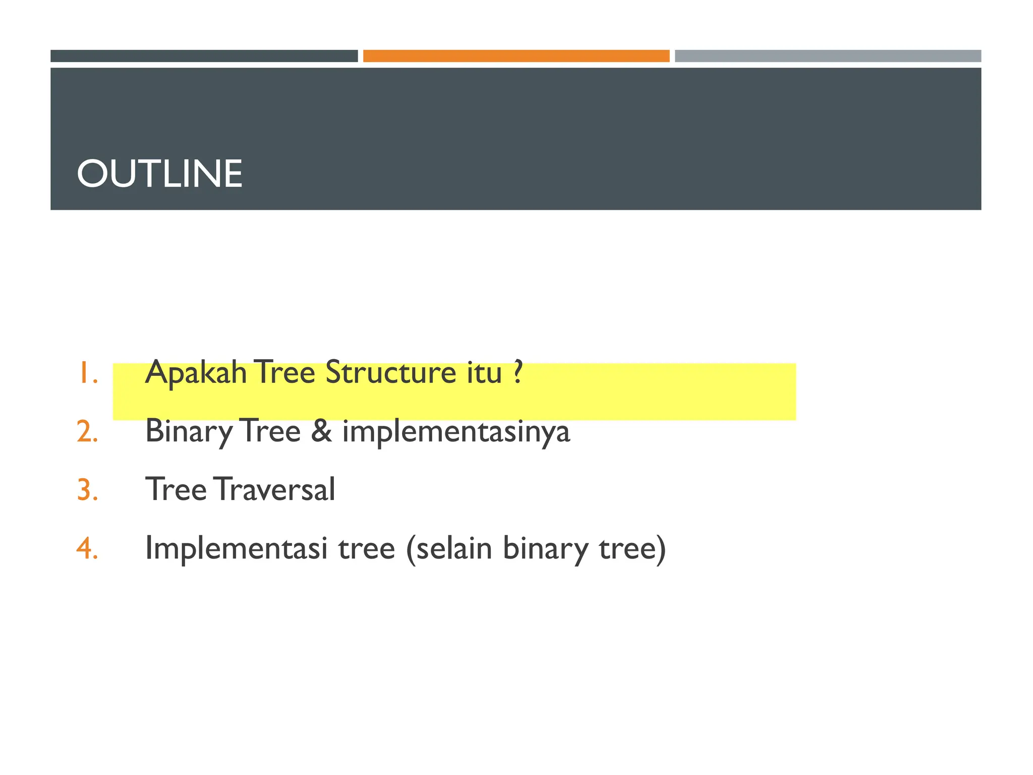 OUTLINE
1. Apakah Tree Structure itu ?
2. Binary Tree & implementasinya
3. Tree Traversal
4. Implementasi tree (selain binary tree)
 