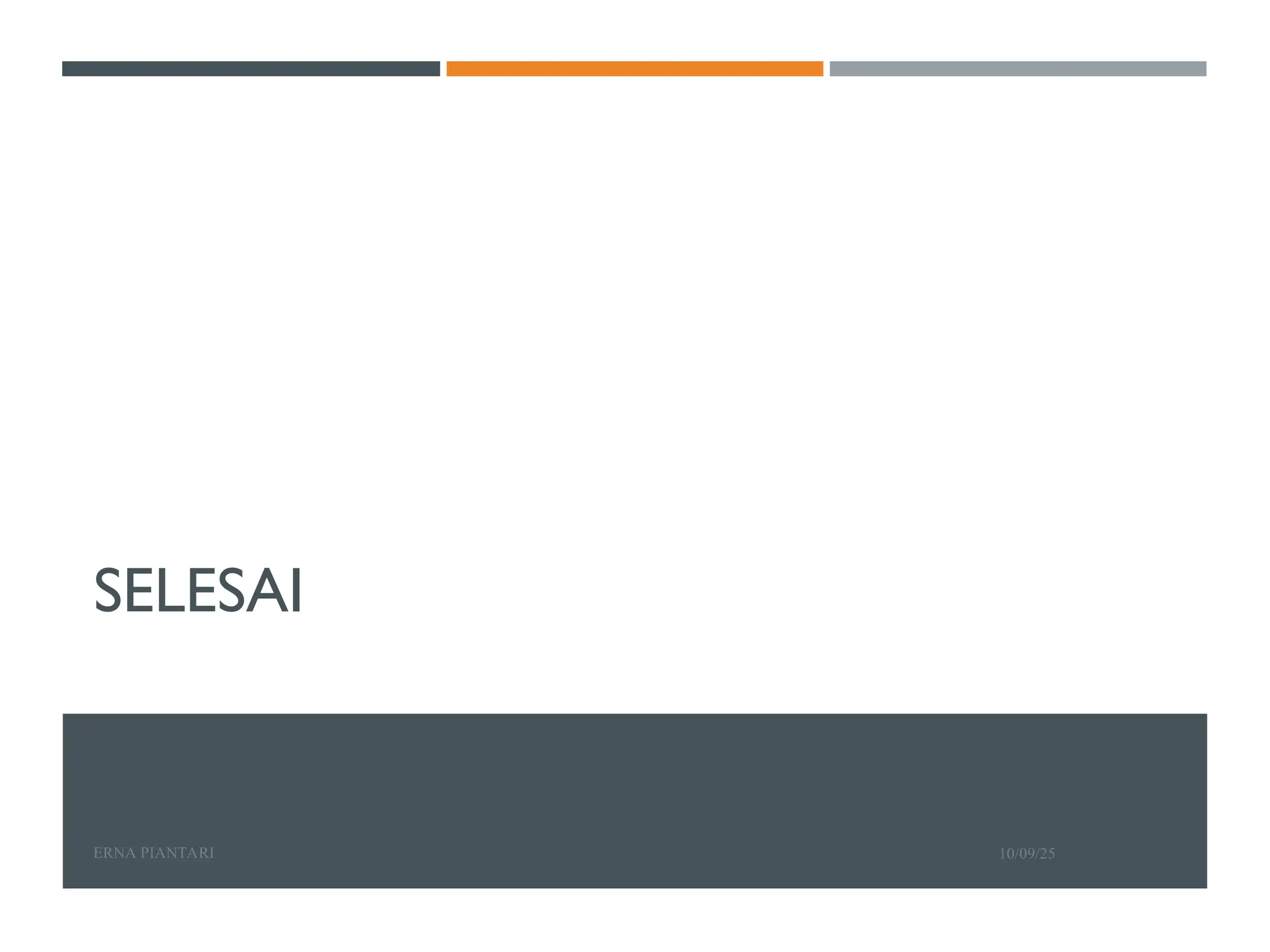 SELESAI
10/09/25
ERNA PIANTARI
 